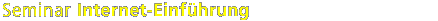 Seminar Internet-Einf&uuml;hrung